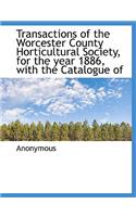 Transactions of the Worcester County Horticultural Society, for the Year 1886, with the Catalogue of: (English)