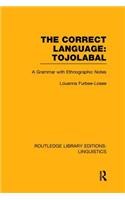 The Correct Language, Tojolabal (RLE Linguistics F: World Linguistics): (Routledge Library Editions: Linguistics)