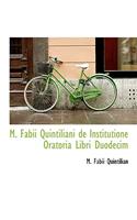 M. Fabii Quintiliani de Institutione Oratoria Libri Duodecim