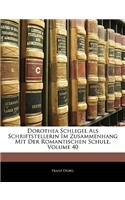 Dorothea Schlegel ALS Schriftstellerin Im Zusammenhang Mit Der Romantischen Schule, Volume 40: (German)