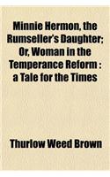 Minnie Hermon, the Rumseller's Daughter; Or, Woman in the Temperance Reform