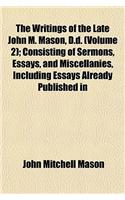 The Writings of the Late John M. Mason, D.D. Volume 2; Consisting of Sermons, Essays, and Miscellanies, Including Essays Already Published in the 