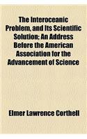 The Interoceanic Problem, and Its Scientific Solution; An Address Before the American Association for the Advancement of Science