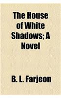 The House of White Shadows; A Novel