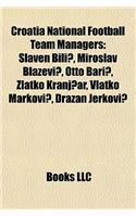 Croatia National Football Team Managers: Slaven Bili, Miroslav Bla Evi, Otto Bari, Zlatko Kranj AR, Vlatko Markovi, Dra an Jerkovi(English)