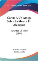 Cartas a Un Amigo Sobre La Musica En Alemania