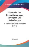 Ubersicht Des Revolutionskrieges in Ungarn Und Siebenburgen: In Den Jahren 1848 Und 1849 (1851)