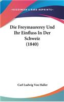 Die Freymaurerey Und Ihr Einfluss in Der Schweiz (1840)