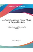 An Ancient Algonkian Fishing Village at Cayuga, New York