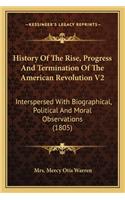 History of the Rise, Progress and Termination of the American Revolution V2