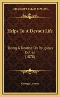 Helps To A Devout Life: Being A Treatise On Religious Duties (1878)