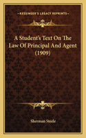 A Student's Text On The Law Of Principal And Agent (1909)