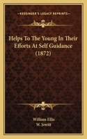 Helps To The Young In Their Efforts At Self Guidance (1872)