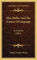 Max Muller And The Science Of Language: A Criticism (1892)