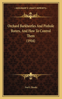 Orchard Barkbeetles And Pinhole Borers, And How To Control Them (1916)