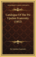 Catalogue Of The Psi Upsilon Fraternity (1852)