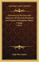 Discourse On The Lives And Characters Of The Early Presidents And Trustees Of Hampden-Sidney College (1913): (English)