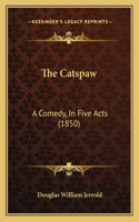 Catspaw: A Comedy, In Five Acts (1850)