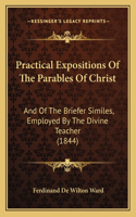 Practical Expositions Of The Parables Of Christ