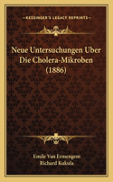 Neue Untersuchungen Uber Die Cholera-Mikroben (1886)