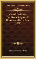 Manuel Du Pehlevi Des Livres Religieux Et Historiques De La Perse (1880): (French)