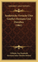 Aesthetische Versuche Uber Goethe's Hermann Und Dorothea (1861)