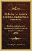 Die Rechte Des Staates In Eisenbahn-Angelegenheiten Der Schweiz
