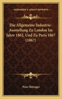 Allgemeine Industrie-Ausstellung Zu London Im Jahre 1862, Und Zu Paris 1867 (1867)