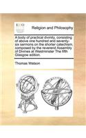 body of practical divinity, consisting of above one hundred and seventy-six sermons on the shorter catechism, composed by the reverend Assembly of Divines at Westminster The fifth Glasgow edition.