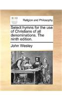 Select Hymns for the Use of Christians of All Denominations. the Ninth Edition.: (English)