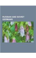 Russian and Soviet Germans: History of Germans in Russia and the Soviet Union, Baltic Germans, Georg Leibbrandt, Russian Mennonite, Volga Germans,(English)