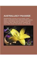 Australijscy Pi Karze: Reprezentanci Australii W Pi Ce No Nej, Harry Kewell, Aleksandar Uri, Mark Schwarzer, Graham Arnold, Craig Moore, Aurelio Vidmar, Lucas Neill, Ivan (Polish)