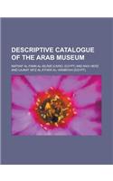 Descriptive Catalogue of the Arab Museum