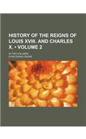 History of the Reigns of Louis XVIII. and Charles X. (Volume 2); In Two Volumes