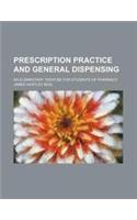 Prescription Practice and General Dispensing; An Elementary Treatise for Students of Pharmacy