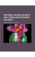 Historic Houses in Bath, and Their Associations Volume 1