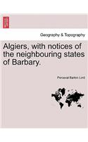 Algiers, with notices of the neighbouring states of Barbary.