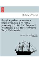 Joryka Podro Uczuciowa Przez Francyj I W Ochy Prze O y B. W. [I.E. Bogumi Wis Ocki.] Z 12 Drzeworytami Tony Johannota.