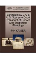 Bartholomew V. U S U.S. Supreme Court Transcript of Record with Supporting Pleadings