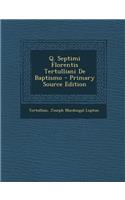 Q. Septimi Florentis Tertulliani de Baptismo