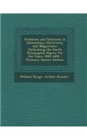 Problems and Solutions in Elementary Electricity and Magnetism: Embracing the South Kensington Papers for the Years 1885-1894