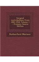 Surgical Contributions from 1881-1916 Volume 1 - Primary Source Edition