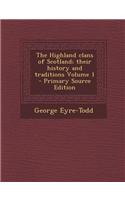 The Highland Clans of Scotland; Their History and Traditions Volume 1