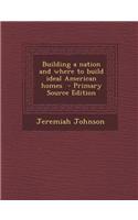 Building a Nation and Where to Build Ideal American Homes: (English)
