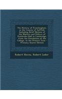 The History of Framlingham, in the County of Suffolk: Including Brief Notices of the Masters and Fellows of Pembroke-Hall in Cambridge, from the Found