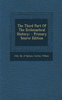 Third Part of the Ecclesiastical History; - Primary Source Edition