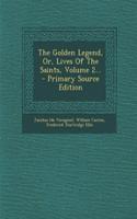 The Golden Legend, Or, Lives of the Saints, Volume 2...