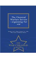 The Chemical Warfare Service: Organizing for War - War College Series