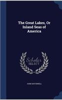 The Great Lakes, Or Inland Seas of America: (English)