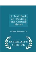 A Text Book on Welding and Cutting Metals - Scholar's Choice Edition